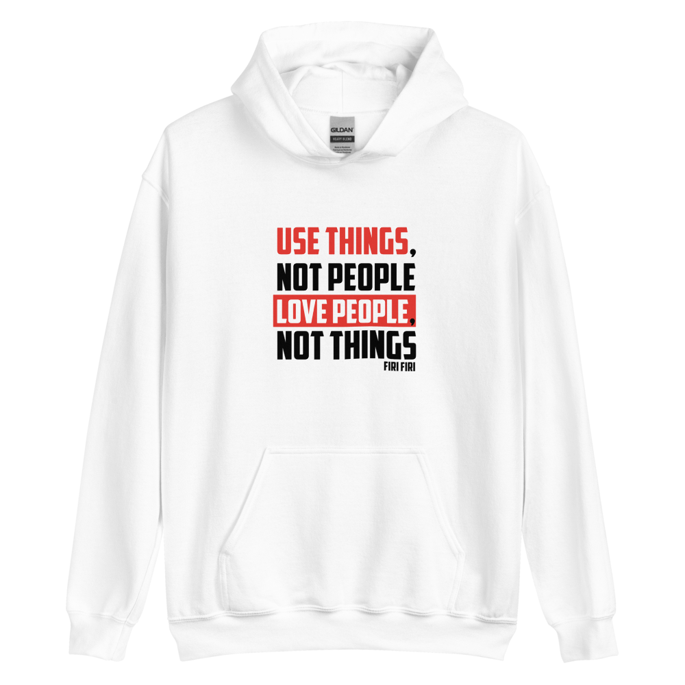 Use things, not people hoodie