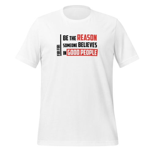 be the reason someone believes in good people white unisex t shirt